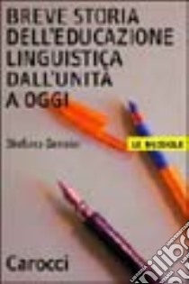Breve storia dell'educazione linguistica dall'unità a oggi libro di Gensini Stefano