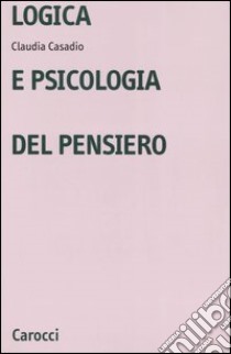 Logica e psicologia del pensiero libro di Casadio Claudia