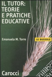 Il tutor: teorie e pratiche educative libro di Torre Emanuela Maria Teresa