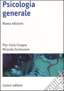Psicologia generale libro di Cicogna P. Carla; Occhionero Miranda