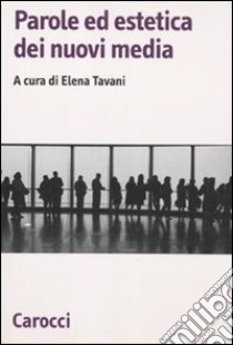 Parole ed estetica dei nuovi media libro di Tavani Elena