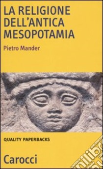 La Religione dell'antica Mesopotamia libro di Mander Pietro