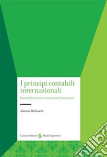 I principi contabili internazionali. Immobilizzazioni e strumenti finanziari libro di Parbonetti Antonio