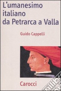 L'umanesimo italiano da Petrarca a Valla libro di Cappelli Guido