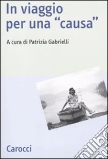 In viaggio per una «causa» libro di Gabrielli P. (cur.)