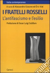 I fratelli Rosselli. L'antifascismo e l'esilio libro di Giacone A. (cur.); Vial É. (cur.)
