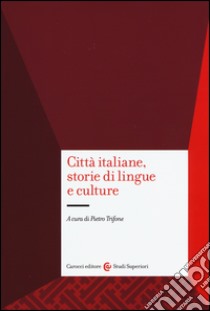 Città italiane, storie di lingue e culture libro di Trifone P. (cur.)