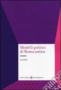 Modelli politici di Roma antica libro di Fezzi Luca