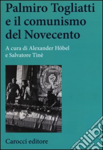 Palmiro Togliatti e il comunismo del Novecento libro di Höbel A. (cur.); Tinè S. (cur.)
