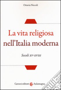 La vita religiosa nell'Italia moderna. Secoli XV-XVIII libro di Niccoli Ottavia