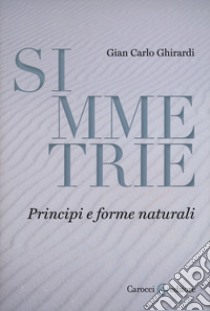 Simmetrie. Principi e forme naturali libro di Ghirardi Gian Carlo