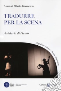 Tradurre per la scena. Aulularia di Plauto libro di Fraccacreta A. (cur.)