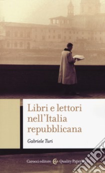 Libri e lettori nell'Italia repubblicana libro di Turi Gabriele