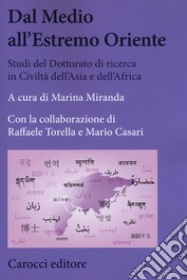 Dal Medio all'Estremo Oriente. Studi del dottorato di ricerca in Civiltà dell'Asia e dell'Africa. Vol. 1 libro di Miranda M. (cur.)