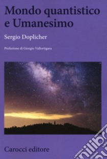 Mondo quantistico e umanesimo libro di Doplicher Sergio
