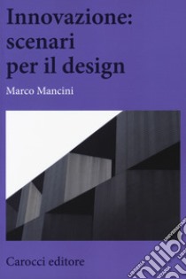 Innovazione: scenari per il design libro di Mancini Marco