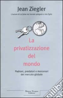 La privatizzazione del mondo libro di Ziegler Jean
