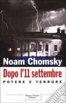 Dopo l'11 settembre. Potere e terrore libro di Chomsky Noam