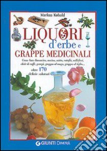 Liquori d'erbe e grappe medicinali libro di Kobold Markus
