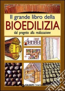 Il grande libro della bioedilizia. Dal progetto alla realizzazione libro di Pedrotti Walter