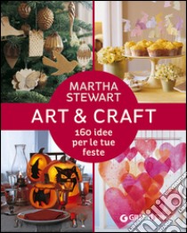 Art & craft. 160 idee per le tue feste libro di Stewart Martha