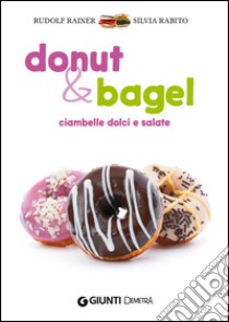 Donut & bagel. Ciambelle dolci e salate libro di Rainer Rudolf; Rabito Silvia