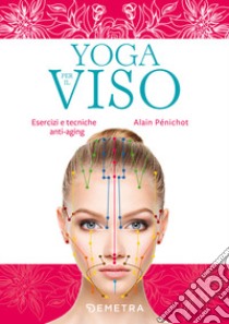 Yoga per il viso. Esercizi e pratiche anti-aging libro di Pénichot Alain
