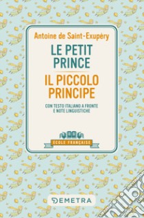 Le petit prince-Il piccolo principe. Con testo italiano a fronte e note linguistiche libro di Saint-Exupéry Antoine de