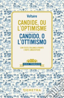 Candide, ou l'optimisme-Candido, o l'ottimismo. Testo italiano a fronte e note linguistiche libro di Voltaire