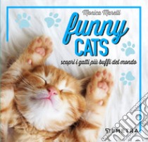 Funny cats. Scopri i gatti più buffi del mondo libro di Marelli Monica