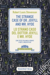 The strange case of Dr. Jekyll and Mr. Hyde-Lo strano caso del dottor Jekyll e Mr. Hyde. Con testo italiano a fronte libro di Stevenson Robert Louis
