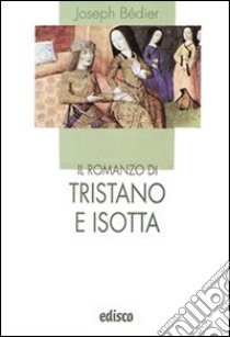 Il romanzo di Tristano e Isotta. Con espansione online libro di Bédier Joseph