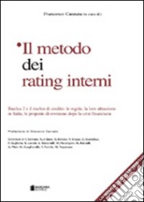 Il metodo dei rating interni. Basilea 2 e il rischio di credito: le regole, la loro attuazione in Italia, le proposte di revisione dopo la crisi finanziaria libro di Cannata F. (cur.)