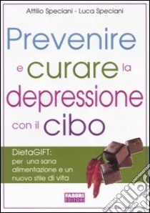 Prevenire e curare la depressione con il cibo libro di Speciani Attilio - Speciani Luca