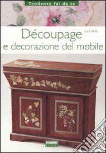 Découpage e decorazione del mobile libro di Vella Lara