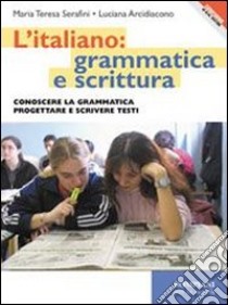 L'italiano: grammatica e scrittura. Per le Scuole superiori libro di Serafini Mariateresa - Arcidiacono Luciana