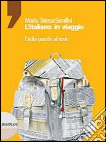 L'italiano in viaggio. Dalla parola al testo. Con CD-ROM. Per le Scuole superiori libro di Serafini Mariateresa