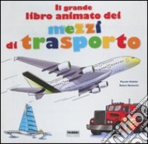 Il grande libro animato dei mezzi di trasporto. Ediz. illustrata libro di Hédelin Pascale; Herrbach Stéphanie