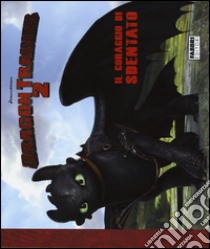 Il coraggio di Sdentato. Dragon Trainer 2. Ediz. illustrata libro