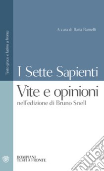 I sette sapienti. Vite e opinioni. Nell'edizione di Bruno Snell. Testo greco e latino a fronte libro di Ramelli I. (cur.)