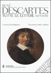 Tutte le lettere 1619-1650. Testo francese a fronte libro di Cartesio Renato; Belgioioso G. (cur.)