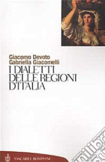 I dialetti delle regioni d'Italia libro di Devoto Giacomo; Giacomelli Gabriella