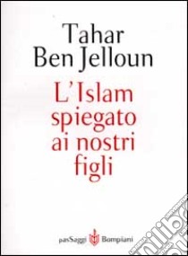 L'Islam spiegato ai nostri figli libro di Ben Jelloun Tahar