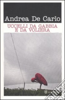 Uccelli da gabbia e da voliera libro di De Carlo Andrea