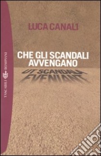 Che gli scandali avvengano libro di Canali Luca