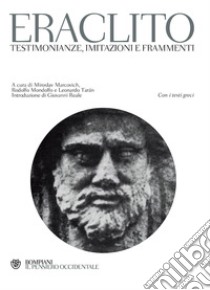 Testimonianze, imitazioni e frammenti. Testo greco a fronte libro di Eraclito; Marcovich M. (cur.); Mondolfo R. (cur.); Tarán L. (cur.)