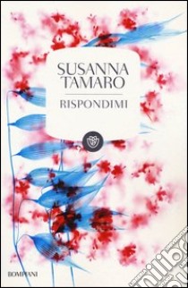 Rispondimi libro di Tamaro Susanna