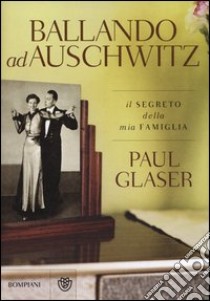 Ballando ad Auschwitz libro di Glaser Paul
