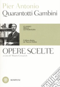 Opere scelte libro di Quarantotti Gambini Pier Antonio; Covacich M. (cur.)