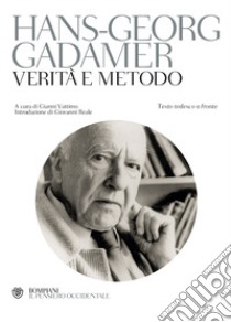 Verità e metodo. Testo tedesco a fronte libro di Gadamer Hans Georg; Vattimo G. (cur.)